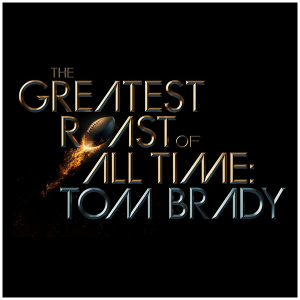 The Greatest Roast Of All Time: Tom Brady